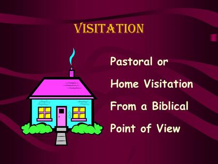 Visitation Pastoral or Home Visitation From a Biblical Point of View.