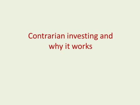 Contrarian investing and why it works. Definition What is a contrarian? A Contrarian makes decisions for different reasons than most traders. The majority.