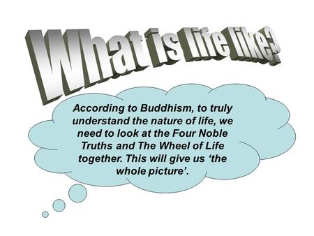 What is life like? According to Buddhism, to truly understand the nature of life, we need to look at the Four Noble Truths and The Wheel of Life together.