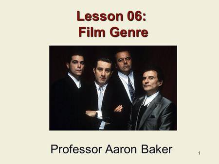 1 Lesson 06: Film Genre Professor Aaron Baker. 2 Previous Lecture Cinematography The Photographic Image Lenses Framing Camera Movement The Long Take Cinematography.