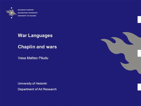 War Languages Chaplin and wars Vesa Matteo Piludu University of Helsinki Department of Art Research.