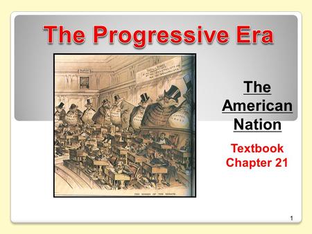 The Progressive Era The American Nation Textbook Chapter 21 1.