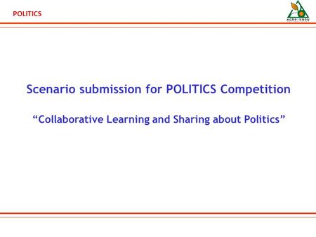 POLITICS Scenario submission for POLITICS Competition “Collaborative Learning and Sharing about Politics”