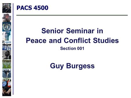 PACS 4500 Senior Seminar in Peace and Conflict Studies Section 001 Guy Burgess.