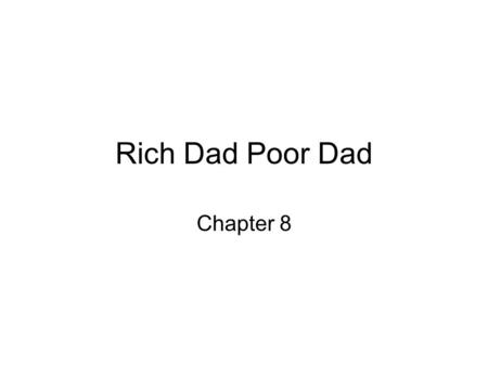 Rich Dad Poor Dad Chapter 8.