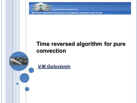 Time reversed algorithm for pure convection V.М.Goloviznin.