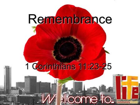 Remembrance 1 Corinthians 11:23-25. For I received from the Lord that which I also delivered to you: that the Lord Jesus on the same night in which He.