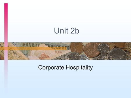 Unit 2b Corporate Hospitality. hospitality n. kindness in welcoming strangers or guests receptiveness Corporate hostpitality: 企业商务招待.