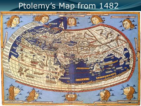 Ptolemy’s Map from 1482. Exploration and Expansion 1400-1700.