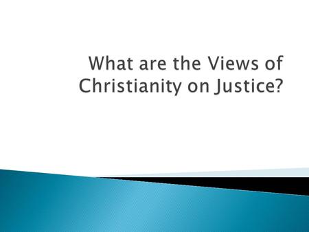 Does this question imply that the type of Christianity we have been taught has not incorporated the teaching on Justice as found in the Christian Traditions.