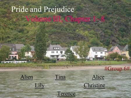 Pride and Prejudice Volume III, Chapter 1~8 #Group 6# Alien Tina Alice Lily Christine Terence.