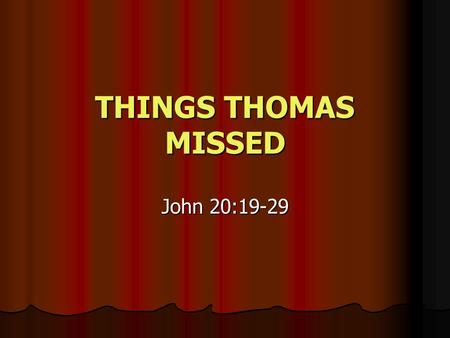 THINGS THOMAS MISSED John 20:19-29. An Occasion To Rejoice John 20:19-20 – Jesus came & stood in the midst, & said to them, “Peace be with you.” 20 When.