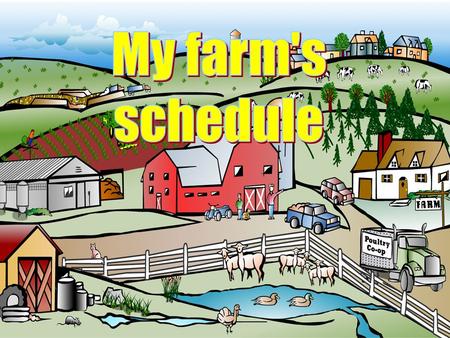 My farm's schedule.