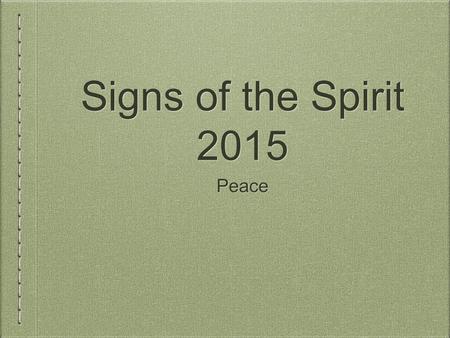 Signs of the Spirit 2015 Peace. Philippians 4:4 Rejoice in the Lord always; again I will say, rejoice. 5 Let your reasonableness be known to everyone.