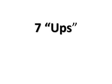 7 “Ups”.