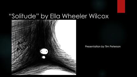 “Solitude” by Ella Wheeler Wilcox