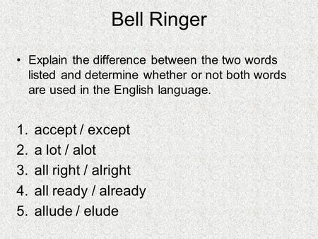 Bell Ringer accept / except a lot / alot all right / alright