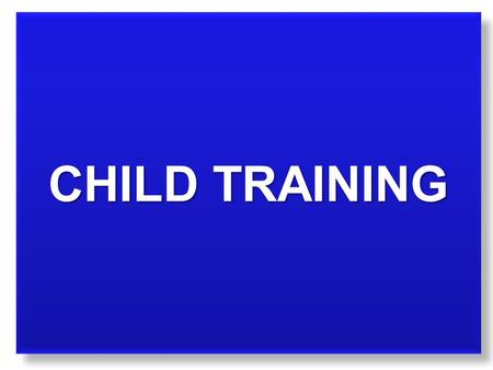 CHILD TRAINING. illustration: junior & bedtime apologize > inform > follow through The parents’ choice: –they never obey –they obey after you scream –Or.