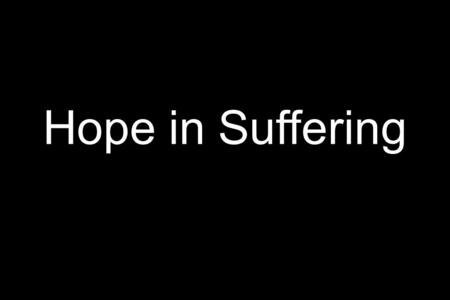 Hope in Suffering. Habakkuk 1:1-4 How long, Lord, must I call for help, but you do not listen? Or cry out to you, ‘violence!’ But you do not save? Why.