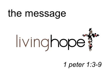 The message 1 peter 1:3-9.