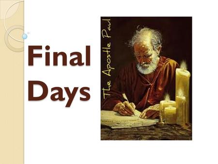 Final Days. “I have learned the secret of being content in any and every situation.”
