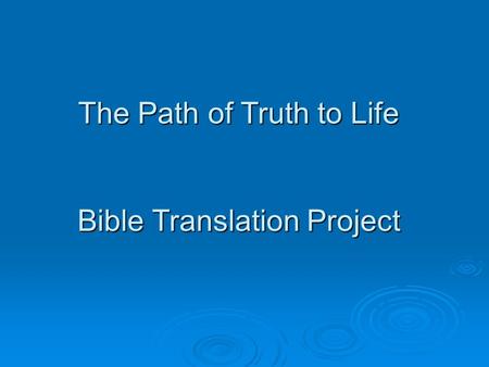 The Path of Truth to Life Bible Translation Project.