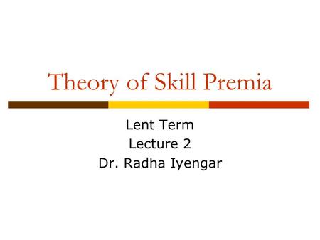 Lent Term Lecture 2 Dr. Radha Iyengar