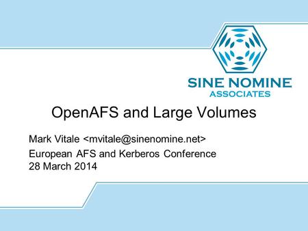 OpenAFS and Large Volumes Mark Vitale European AFS and Kerberos Conference 28 March 2014.