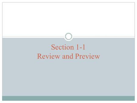 Section 1-1 Review and Preview. Preview Polls, studies, surveys and other data collecting tools collect data from a small part of a larger group so that.