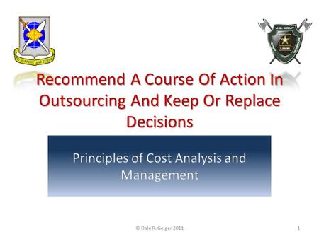 Recommend A Course Of Action In Outsourcing And Keep Or Replace Decisions © Dale R. Geiger 20111.