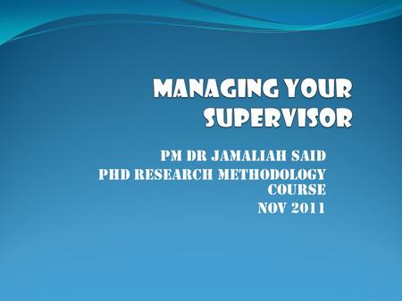 PM DR Jamaliah said PhD Research Methodology Course Nov 2011.