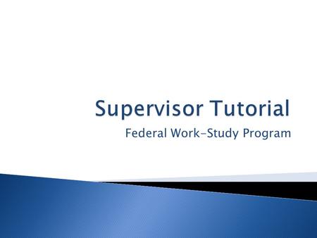 Federal Work-Study Program.  …For taking part in the Federal Work-Study Program.  It is an excellent opportunity for the student to gain experience.