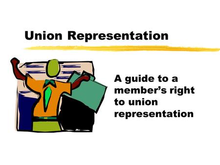 Union Representation A guide to a member’s right to union representation.