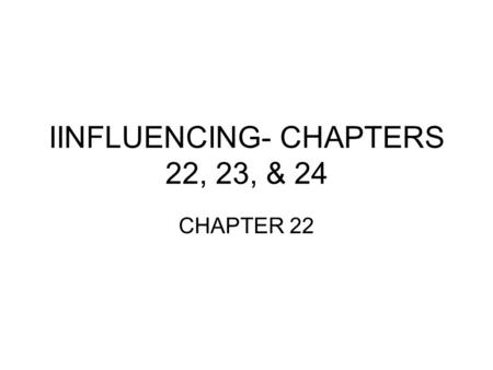 IINFLUENCING- CHAPTERS 22, 23, & 24 CHAPTER 22. Influencing Function: It is the managing function that focuses on getting the best out of subordinates.