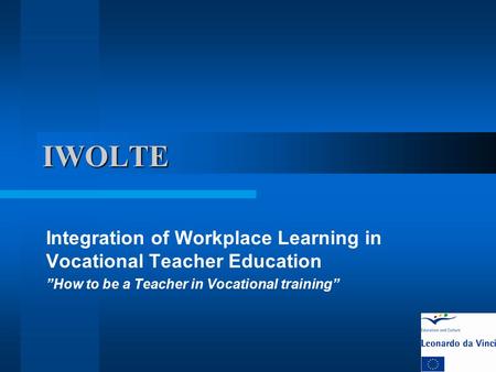 IWOLTE Integration of Workplace Learning in Vocational Teacher Education ”How to be a Teacher in Vocational training”