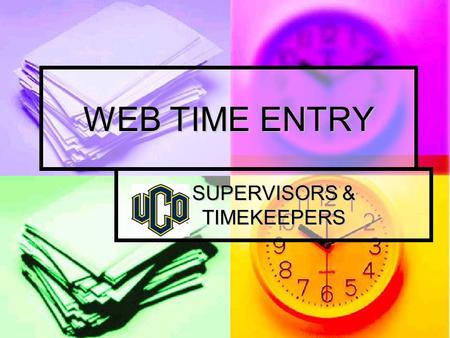 WEB TIME ENTRY SUPERVISORS & TIMEKEEPERS. ACCESSING TIME SHEETS LOG ONTO UCONNECT LOG ONTO UCONNECT SCHOOL SERVICES SCHOOL SERVICES BRONCHO CENTRAL SERVICES.