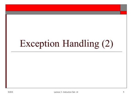 9/20/6Lecture 3 - Instruction Set - Al1 Exception Handling (2)