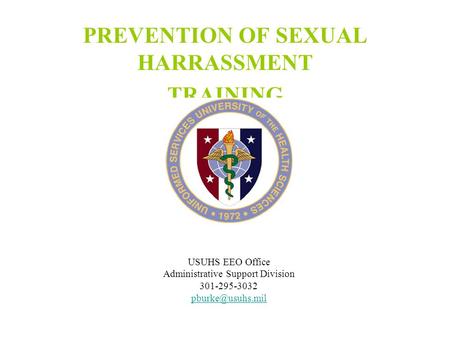 PREVENTION OF SEXUAL HARRASSMENT TRAINING USUHS EEO Office Administrative Support Division 301-295-3032