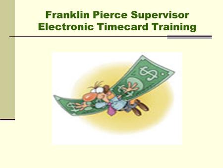 Franklin Pierce Supervisor Electronic Timecard Training.