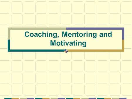 Coaching, Mentoring and Motivating. adapted from Masterful Coaching by R. Hargrove Coaching is - Helping individuals improve what they do Providing helpful,