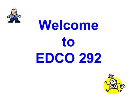 Welcome to EDCO 292. University Supervisors Dr. Xiaolu Hu Dr. Andrew Hughey Dr. Lewis Aptekar Dr. Lisa Oliver Dr. Dolores Mena Dr. Caitlin Williams Dr.