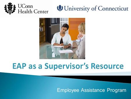 Employee Assistance Program.  Demonstrates employer concern for employees  Reduces obstacles which prevent people from getting help and encourages early.