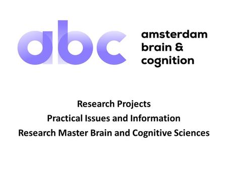 Research Projects Practical Issues and Information Research Master Brain and Cognitive Sciences.
