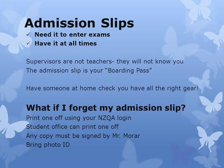 Admission Slips Need it to enter exams Have it at all times Supervisors are not teachers- they will not know you The admission slip is your “Boarding Pass”