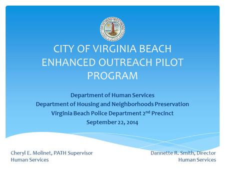 CITY OF VIRGINIA BEACH ENHANCED OUTREACH PILOT PROGRAM Department of Human Services Department of Housing and Neighborhoods Preservation Virginia Beach.