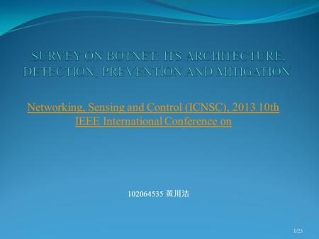 Networking, Sensing and Control (ICNSC), 2013 10th IEEE International Conference on 102064535 黃川洁 1/25.