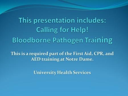 This is a required part of the First Aid, CPR, and AED training at Notre Dame. University Health Services.