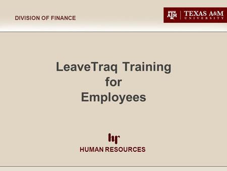 HUMAN RESOURCES DIVISION OF FINANCE LeaveTraq Training for Employees.