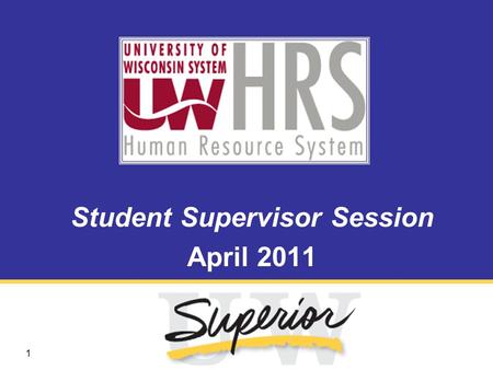 1 Student Supervisor Session April 2011. 2 What is HRS? The University of Wisconsin Human Resource System (HRS) is a new integrated system for all human.