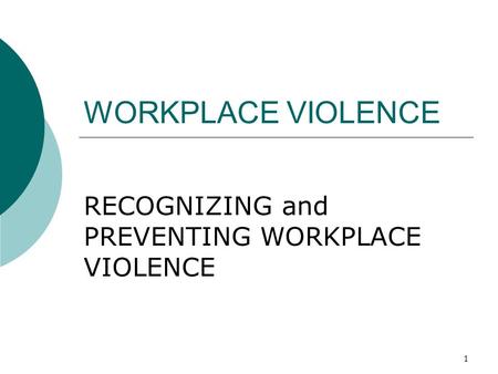 1 WORKPLACE VIOLENCE RECOGNIZING and PREVENTING WORKPLACE VIOLENCE.